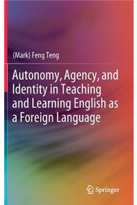 Autonomy, Agency, and Identity in Teaching and Learning English as a Foreign Language