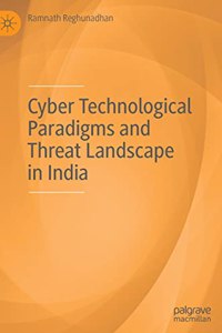 Cyber Technological Paradigms and Threat Landscape in India