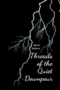 Threads of the Quiet Downpour