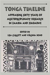 Tonga Timeline. Appraising Sixty Years of Multidisciplinary Research in Zambia and Zimbabwe: Appraising Sixty Years of Multidisciplinary Research in Zambia and Zimbabwe