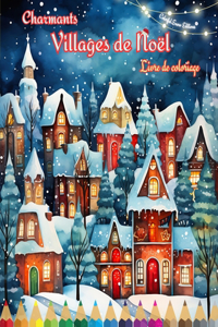 Charmants villages de Noël Livre de coloriage Scènes d'hiver et de Noël confortables et créatives