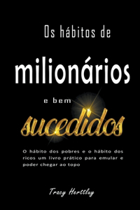 Os hábitos de milionários e bem sucedidos - O hábito dos pobres e o hábito dos ricos um livro prático para emular e poder chegar ao topo