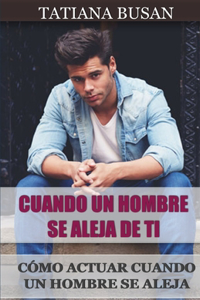 Cuando un hombre se aleja de ti