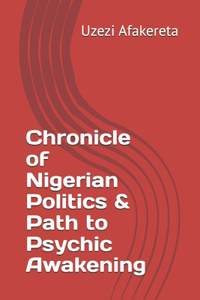 Chronicle of Nigerian Politics & Path to Psychic Awakening