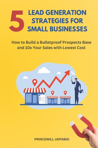 5 Lead Generation Strategies For Small Businesses