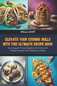 Elevate Your Cooking Skills with this Ultimate Recipe Book