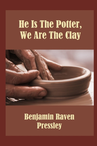 He Is The Potter, We Are The Clay