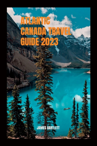 Atlantic Canada Travel Guide 2023