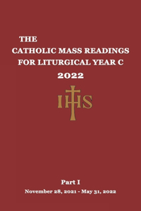 Catholic Mass Readings For Liturgical Year C 2022: Part I (November 28, 2021 - May 31, 2022)