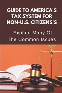 Guide To America's Tax System For Non-U.S. Citizens's