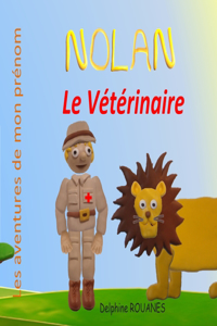 Nolan le Vétérinaire: Les aventures de mon prénom