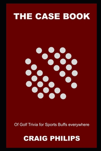 The Case Book of Golf Trivia for Sports Buffs everywhere