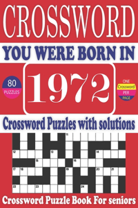 You Were Born in 1972: Crossword Puzzle Book: Large Print Book for Seniors And Adults & Perfect Entertaining and Fun Crossword Puzzle Book for All With Solutions Of Puzzle