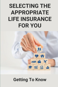 Selecting The Appropriate Life Insurance For You