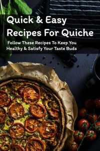 Quick & Easy Recipes For Quiche