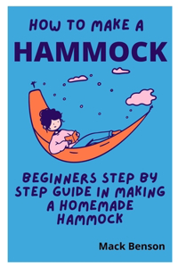 How to Make Hammock: Beginners Step by Step guide in making a homemade Hammock