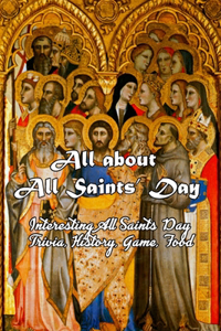 All about All Saints' Day: Interesting All Saints Day Trivia, History, Game, Food...: All Saints' Day Knowledge