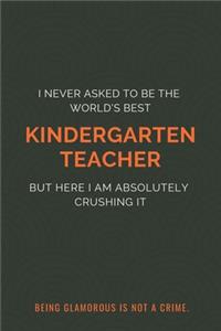 I Never Asked to Be the World's Best Kindergarten Teacher but Here I Am Absolutely Crushing It. Being glamorous is not a crime.