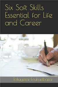 Six Soft Skills Essential for Life and Career