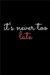 it's never too late