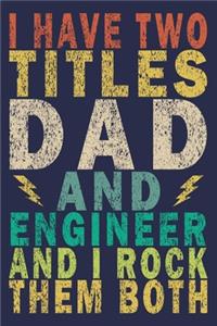 I Have Two Titles Dad and Engineer and I Rock Them Both