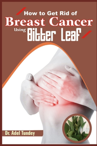 How to get rid of Breat Cancer using Bitter Leaf