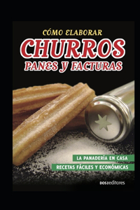 Cómo Elaborar Churros, Panes Y Facturas
