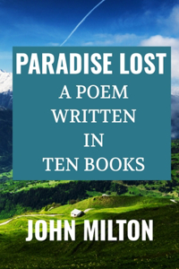 PARADISE LOST A POEM Written in TEN BOOKS - John Milton