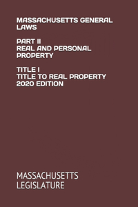 Massachusetts General Laws Part II Real and Personal Property Title I Title to Real Property 2020 Edition