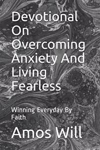 Devotional On Overcoming Anxiety And Living Fearless