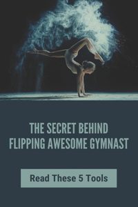 The Secret Behind Flipping Awesome Gymnast