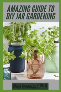 Amazing Guide to DIY Jar Gardening