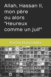 Allah, Hassan II, mon père ou alors Heureux comme un juif