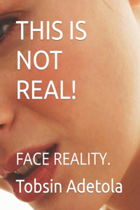 This Is Not Real!