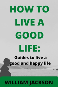 How to Live a Good Life