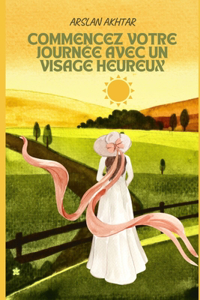 Commencez Votre Journée Avec Un Visage Heureux