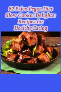 82 Paleo Pegan Diet Slow Cooker Delights