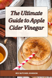 Ultimate Guide to Apple Cider Vinegar