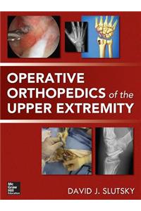 Operative Orthopedics of the Upper Extremity