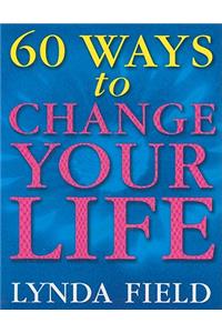 60 Ways to Change Your Life