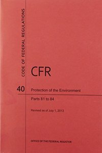 Code of Federal Regulations, Title 40, Protection of Environment, PT. 81-84, Revised as of July 1, 2013