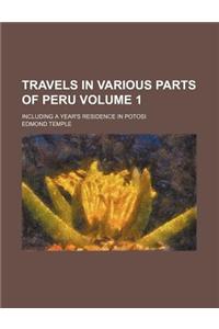 Travels in Various Parts of Peru; Including a Year's Residence in Potosi Volume 1
