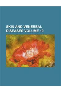 Skin and Venereal Diseases Volume 10