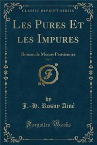 Les Pures Et Les Impures, Vol. 1: Roman de Moeurs Parisiennes (Classic Reprint)