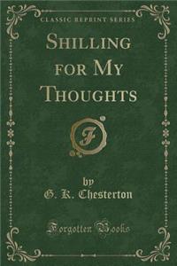 Shilling for My Thoughts (Classic Reprint)