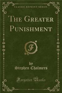 The Greater Punishment (Classic Reprint)