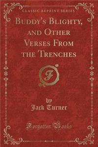 Buddy's Blighty, and Other Verses from the Trenches (Classic Reprint)