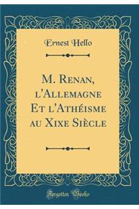 M. Renan, l'Allemagne Et l'Athï¿½isme Au Xixe Siï¿½cle (Classic Reprint)