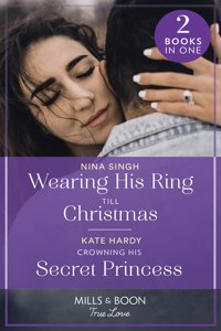 Wearing His Ring Till Christmas / Crowning His Secret Princess