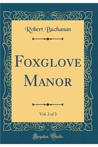 Foxglove Manor, Vol. 3 of 3 (Classic Reprint)
